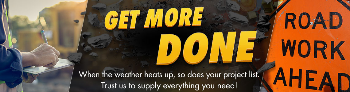 Get more done! When the weather heats up, so does your project list. Trust us to supply everything you need!