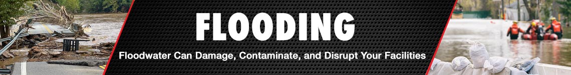 Flooding - Floodwater can damage, contaminate, and distrupt your facilities