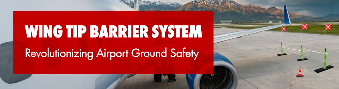 WIng Tip Barrier System. Revolutionizing Airport Ground Safety.