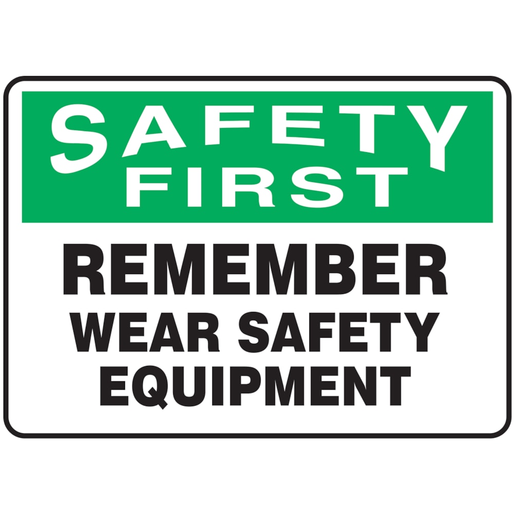 Safety First Remember Wear Safety Equipment Safety Sign