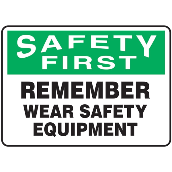 Safety First Remember Wear Safety Equipment Safety Sign